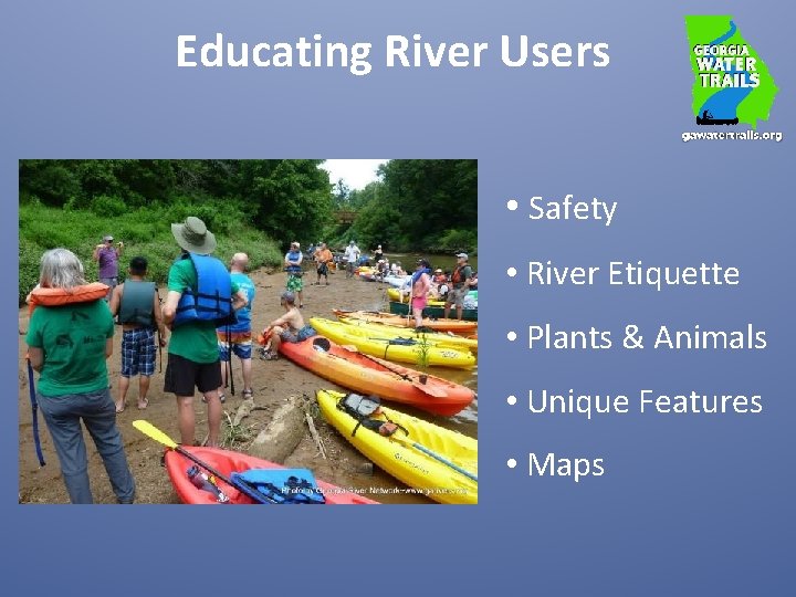 Educating River Users • Safety • River Etiquette • Plants & Animals • Unique