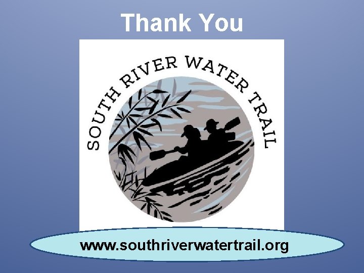 Thank You www. southriverwatertrail. org 