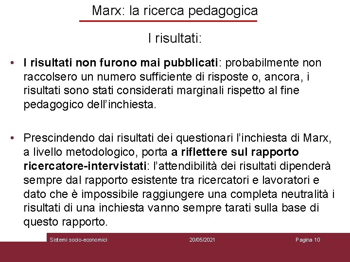 Marx: la ricerca pedagogica I risultati: • I risultati non furono mai pubblicati: probabilmente