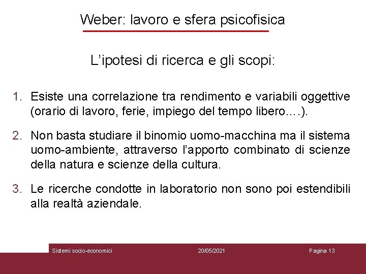 Weber: lavoro e sfera psicofisica L’ipotesi di ricerca e gli scopi: 1. Esiste una