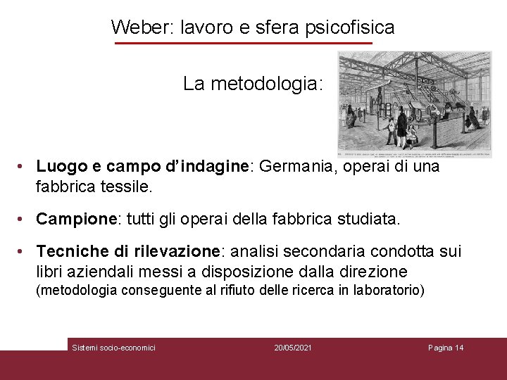 Weber: lavoro e sfera psicofisica La metodologia: • Luogo e campo d’indagine: Germania, operai