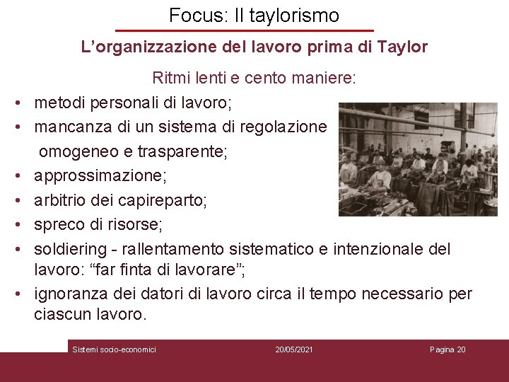 Focus: Il taylorismo L’organizzazione del lavoro prima di Taylor • • Ritmi lenti e