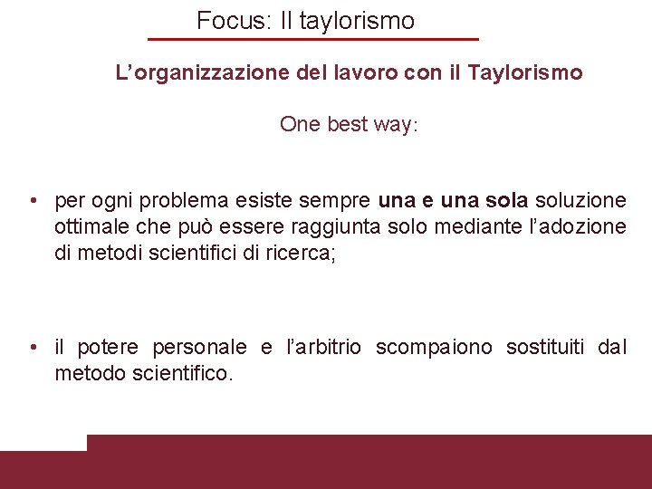 Focus: Il taylorismo L’organizzazione del lavoro con il Taylorismo One best way: • per