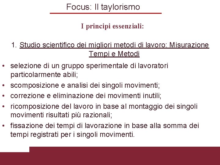 Focus: Il taylorismo I principi essenziali: 1. Studio scientifico dei migliori metodi di lavoro: