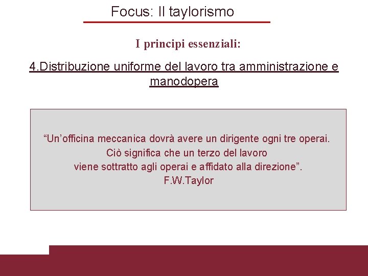 Focus: Il taylorismo I principi essenziali: 4. Distribuzione uniforme del lavoro tra amministrazione e