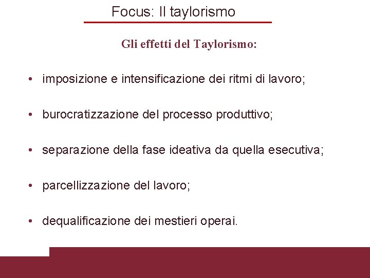 Focus: Il taylorismo Gli effetti del Taylorismo: • imposizione e intensificazione dei ritmi di