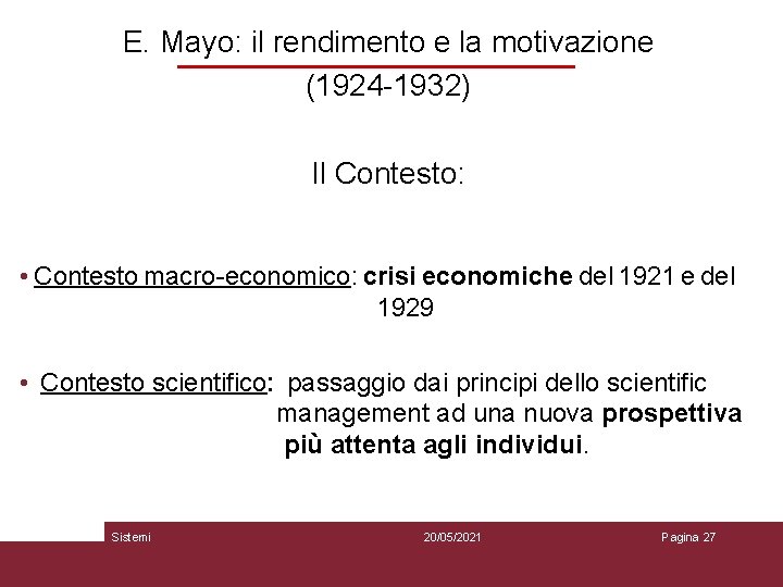 E. Mayo: il rendimento e la motivazione (1924 -1932) Il Contesto: • Contesto macro-economico: