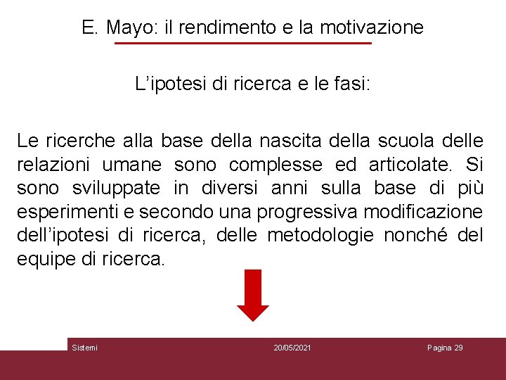 E. Mayo: il rendimento e la motivazione L’ipotesi di ricerca e le fasi: Le