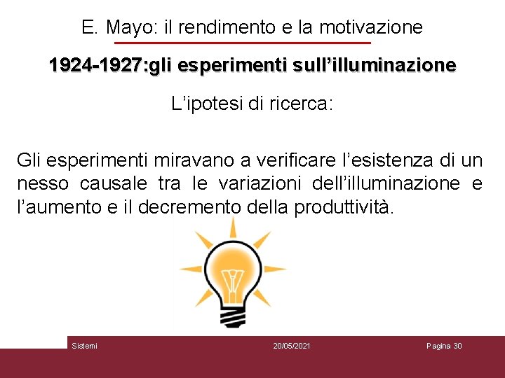 E. Mayo: il rendimento e la motivazione 1924 -1927: gli esperimenti sull’illuminazione L’ipotesi di