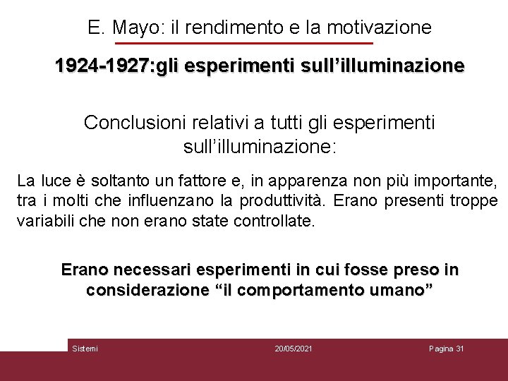 E. Mayo: il rendimento e la motivazione 1924 -1927: gli esperimenti sull’illuminazione Conclusioni relativi