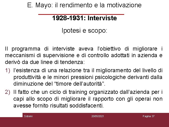 E. Mayo: il rendimento e la motivazione 1928 -1931: Interviste Ipotesi e scopo: Il E. Mayo: il rendimento e la motivazione 1928 -1931: Interviste Ipotesi e scopo: Il