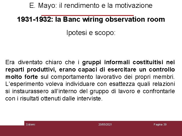 E. Mayo: il rendimento e la motivazione 1931 -1932: la Banc wiring observation room