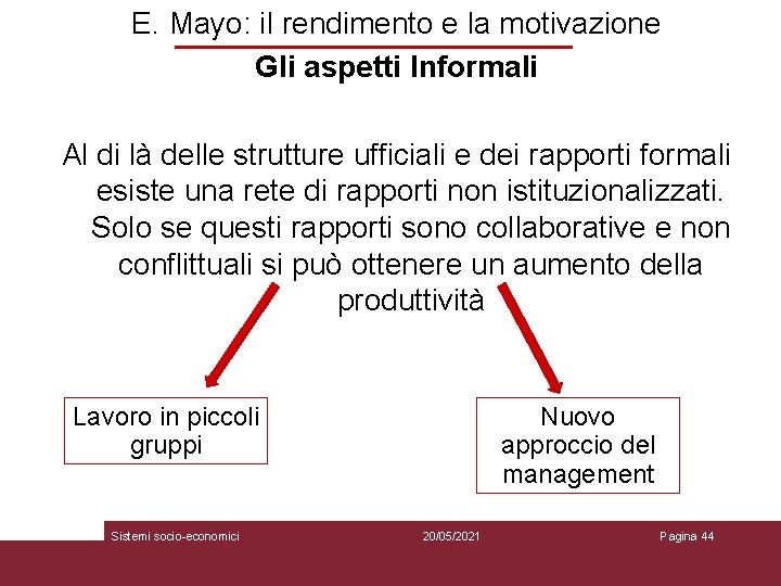 E. Mayo: il rendimento e la motivazione Gli aspetti Informali Al di là delle