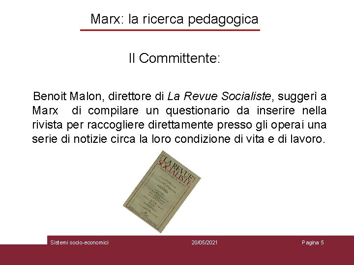 Marx: la ricerca pedagogica Il Committente: Benoit Malon, direttore di La Revue Socialiste, suggerì