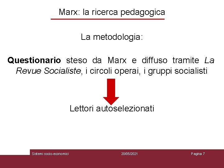 Marx: la ricerca pedagogica La metodologia: Questionario steso da Marx e diffuso tramite La