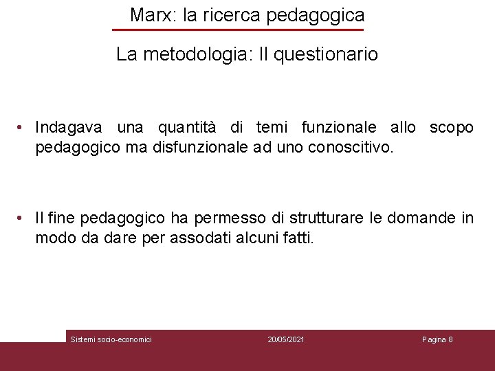 Marx: la ricerca pedagogica La metodologia: Il questionario • Indagava una quantità di temi