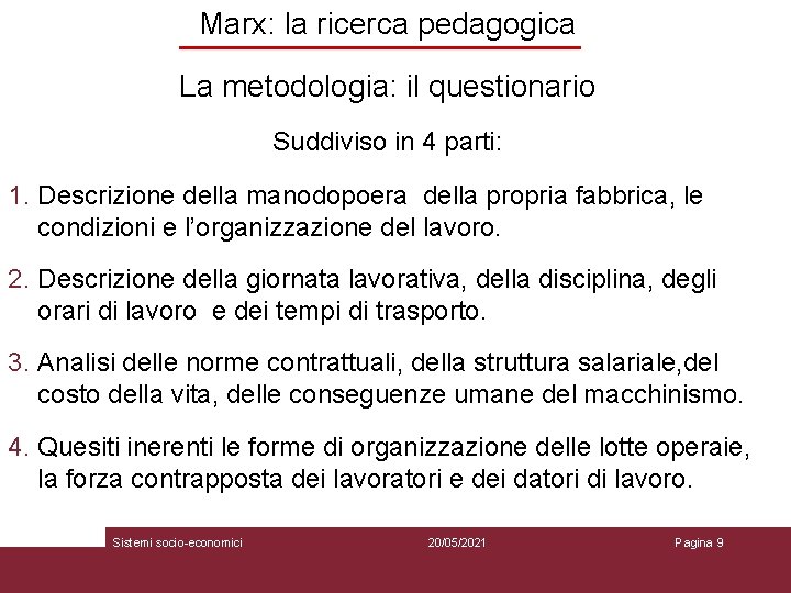 Marx: la ricerca pedagogica La metodologia: il questionario Suddiviso in 4 parti: 1. Descrizione