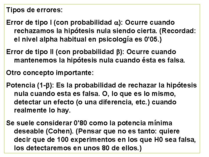 Tipos de errores: Error de tipo I (con probabilidad a): Ocurre cuando rechazamos la