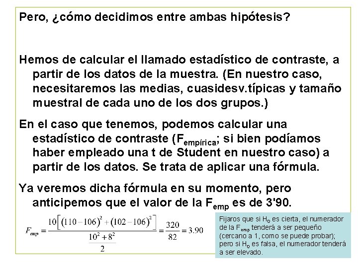 Pero, ¿cómo decidimos entre ambas hipótesis? Hemos de calcular el llamado estadístico de contraste,