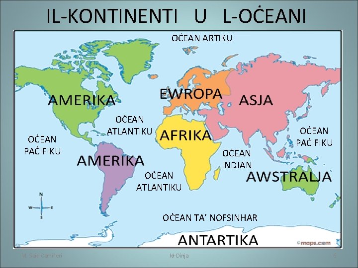 IL-KONTINENTI U L-OĊEANI OĊEAN ARTIKU OĊEAN PAĊIFIKU OĊEAN ATLANTIKU OĊEAN INDJAN OĊEAN PAĊIFIKU OĊEAN