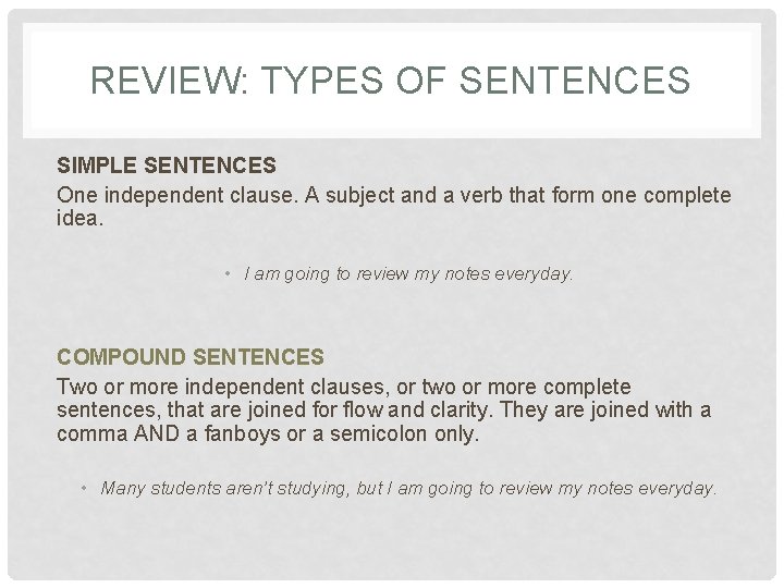 REVIEW: TYPES OF SENTENCES SIMPLE SENTENCES One independent clause. A subject and a verb