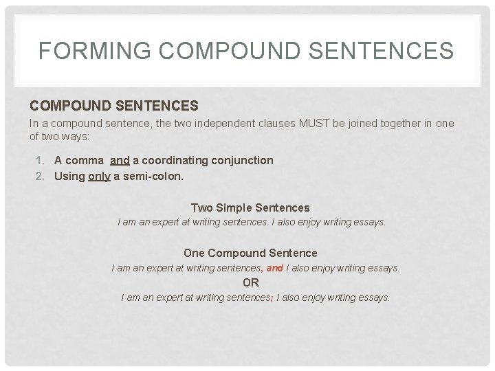 FORMING COMPOUND SENTENCES In a compound sentence, the two independent clauses MUST be joined