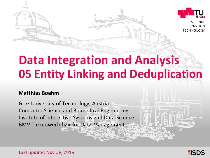 1 SCIENCE PASSION TECHNOLOGY Data Integration and Analysis 05 Entity Linking and Deduplication Matthias 1 SCIENCE PASSION TECHNOLOGY Data Integration and Analysis 05 Entity Linking and Deduplication Matthias