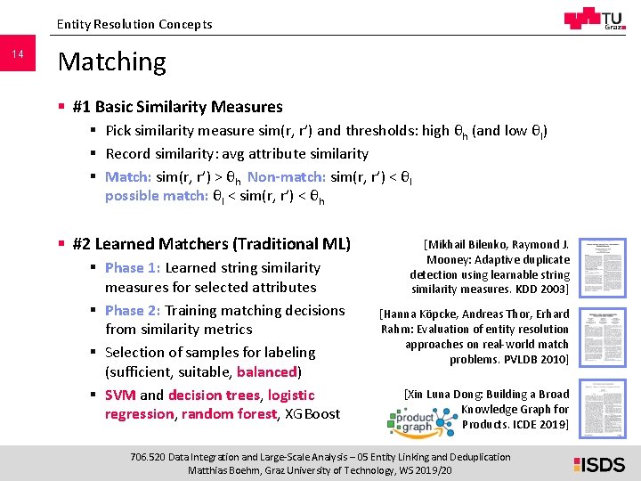 Entity Resolution Concepts 14 Matching § #1 Basic Similarity Measures § Pick similarity measure Entity Resolution Concepts 14 Matching § #1 Basic Similarity Measures § Pick similarity measure