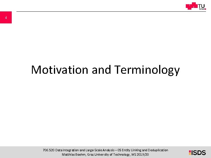 4 Motivation and Terminology 706. 520 Data Integration and Large-Scale Analysis – 05 Entity 4 Motivation and Terminology 706. 520 Data Integration and Large-Scale Analysis – 05 Entity