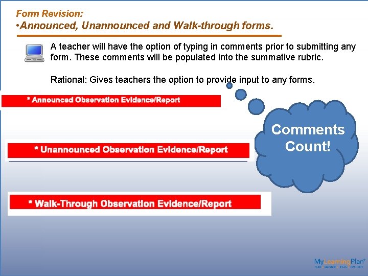 Form Revision: • Announced, Unannounced and Walk-through forms. A teacher will have the option