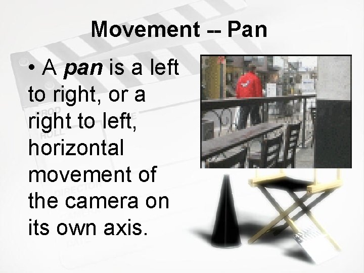 Movement -- Pan • A pan is a left to right, or a right