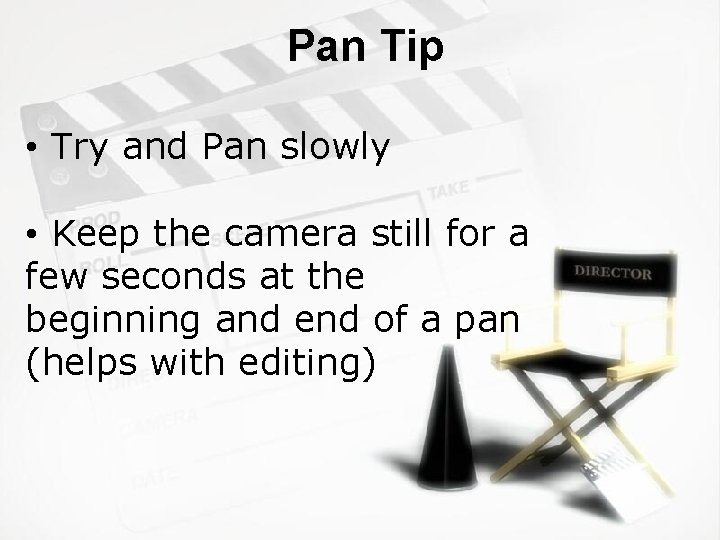 Pan Tip • Try and Pan slowly • Keep the camera still for a