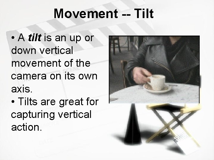 Movement -- Tilt • A tilt is an up or down vertical movement of