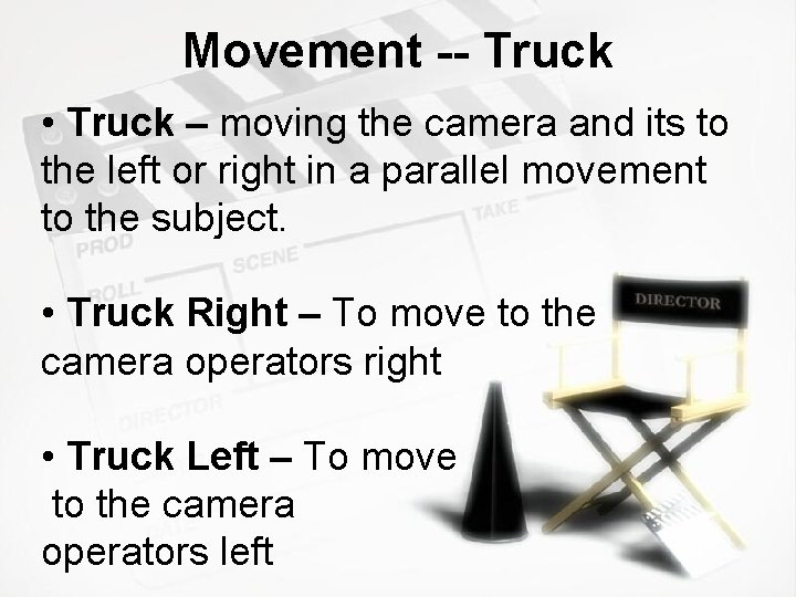 Movement -- Truck • Truck – moving the camera and its to the left