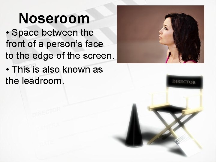 Noseroom • Space between the front of a person’s face to the edge of