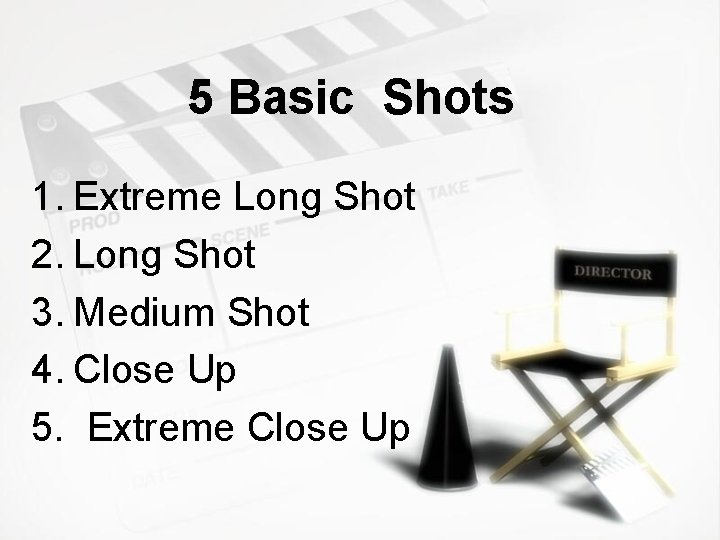 5 Basic Shots 1. Extreme Long Shot 2. Long Shot 3. Medium Shot 4.