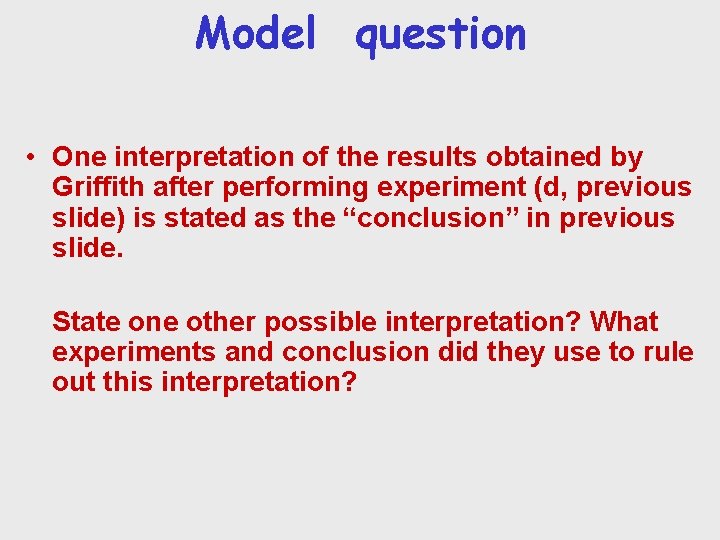 Model question • One interpretation of the results obtained by Griffith after performing experiment