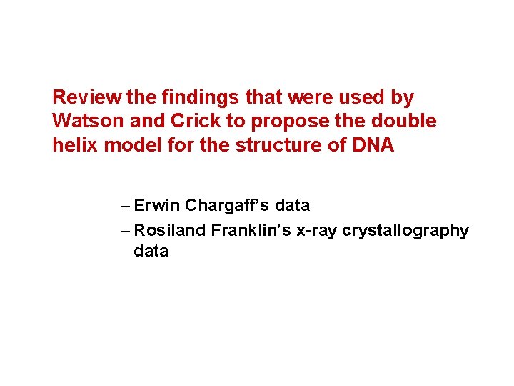 Review the findings that were used by Watson and Crick to propose the double