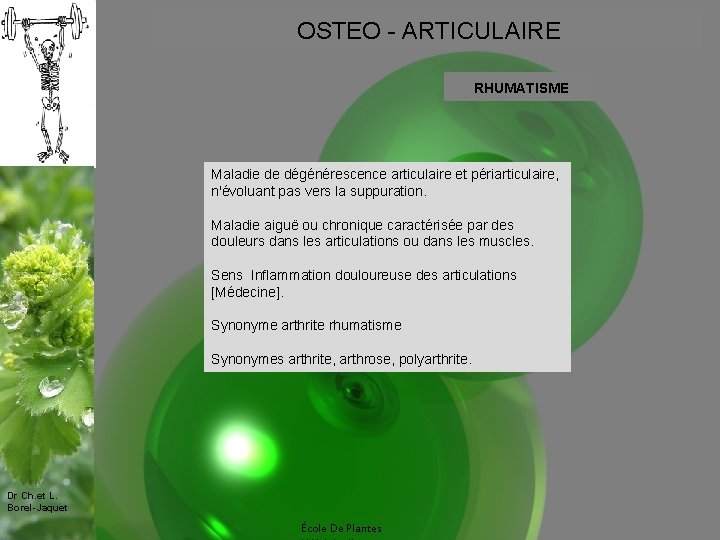 OSTEO - ARTICULAIRE RHUMATISME Maladie de dégénérescence articulaire et périarticulaire, n'évoluant pas vers la