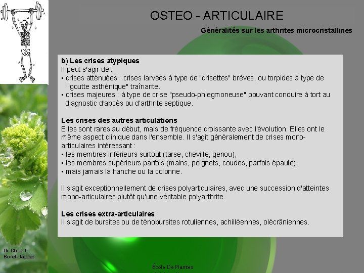 OSTEO - ARTICULAIRE Généralités sur les arthrites microcristallines b) Les crises atypiques Il peut