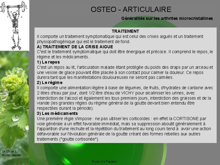 OSTEO - ARTICULAIRE Généralités sur les arthrites microcristallines TRAITEMENT Il comporte un traitement symptomatique
