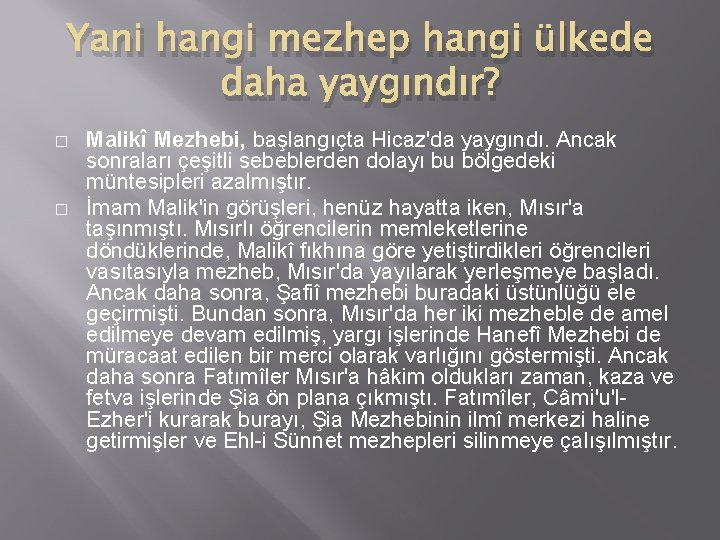Yani hangi mezhep hangi ülkede daha yaygındır? � � Malikî Mezhebi, başlangıçta Hicaz'da yaygındı.