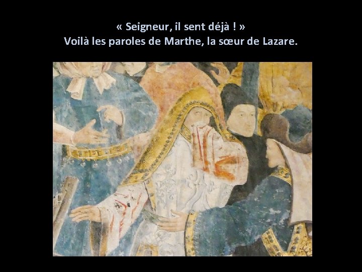  « Seigneur, il sent déjà ! » Voilà les paroles de Marthe, la