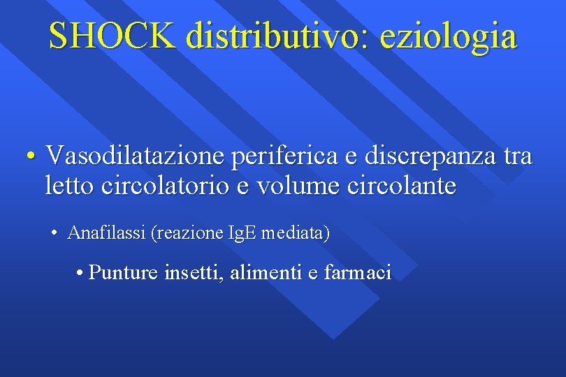 SHOCK distributivo: eziologia • Vasodilatazione periferica e discrepanza tra letto circolatorio e volume circolante