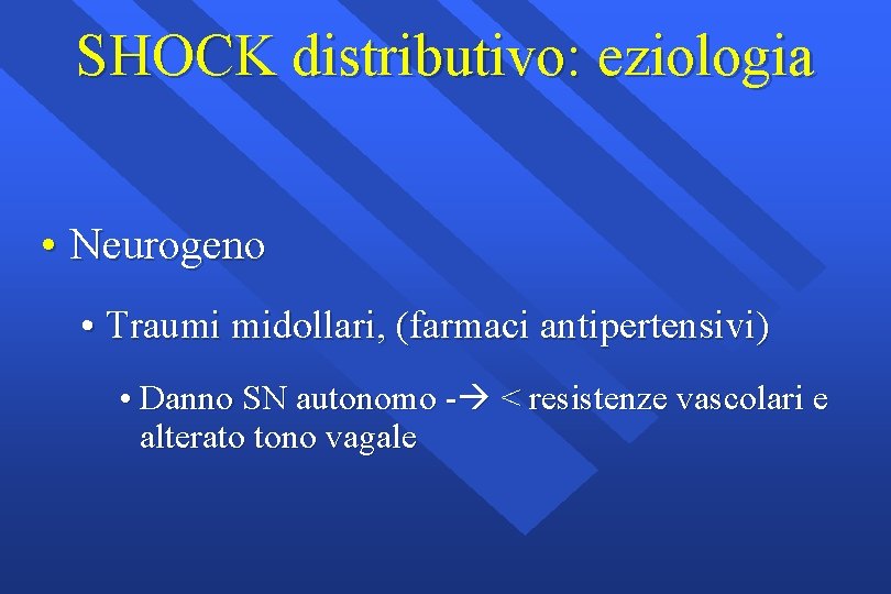 SHOCK distributivo: eziologia • Neurogeno • Traumi midollari, (farmaci antipertensivi) • Danno SN autonomo