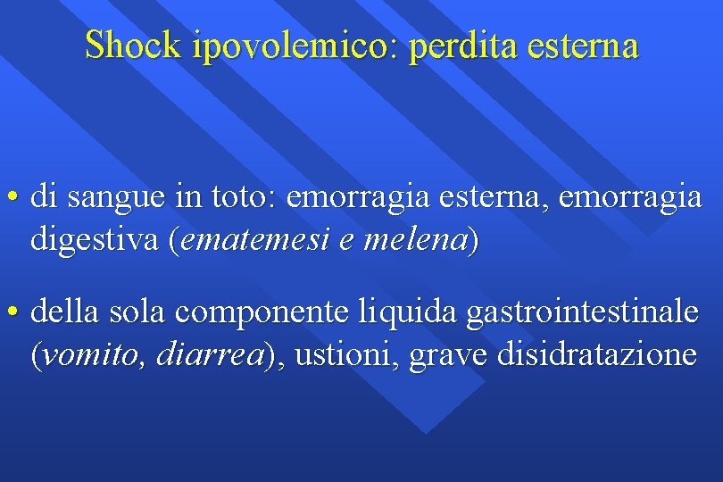 Shock ipovolemico: perdita esterna • di sangue in toto: emorragia esterna, emorragia digestiva (ematemesi