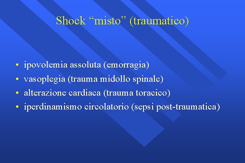 Shock “misto” (traumatico) • • ipovolemia assoluta (emorragia) vasoplegia (trauma midollo spinale) alterazione cardiaca