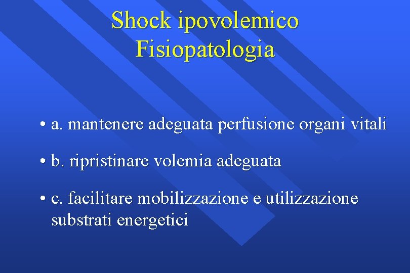 Shock ipovolemico Fisiopatologia • a. mantenere adeguata perfusione organi vitali • b. ripristinare volemia