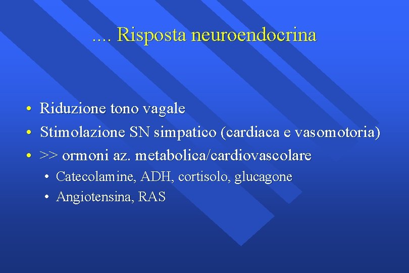 . . Risposta neuroendocrina • Riduzione tono vagale • Stimolazione SN simpatico (cardiaca e