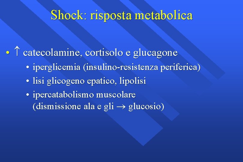 Shock: risposta metabolica • catecolamine, cortisolo e glucagone • • • iperglicemia (insulino-resistenza periferica)